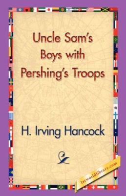 Uncle Sam's Boys with Pershing's Troops 1421830442 Book Cover