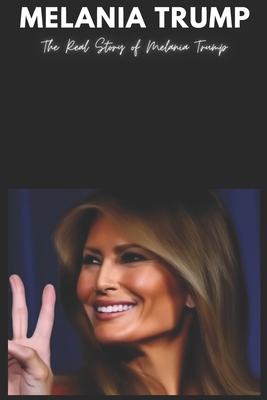 Melania Trump: The Real Story of Melania Trump            Book Cover