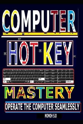 Computer Hot Key Mastery: Operate the Computer ... B0CK3VCVLP Book Cover