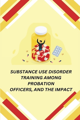 Substance Use Disorder Training Among Probation... B0DQ6HJGXM Book Cover