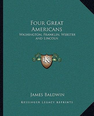 Four Great Americans: Washington, Franklin, Web... 1162663413 Book Cover