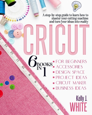 CRICUT (6in1): For Beginners, Accessories, Desi... B08YQR6BPX Book Cover