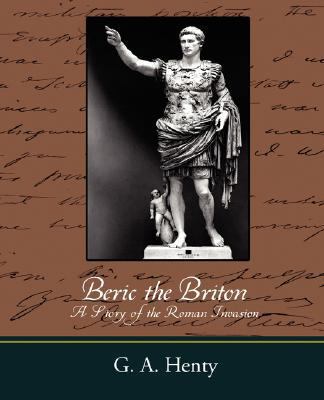 Beric the Briton a Story of the Roman Invasion 1604246774 Book Cover