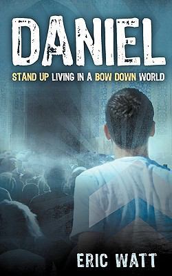 Daniel Stand Up Living in a Bow Down World 1607916789 Book Cover