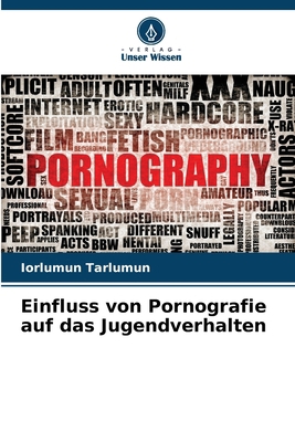 Einfluss von Pornografie auf das Jugendverhalten [German] 6208539021 Book Cover