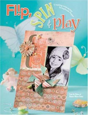 Flip Spin & Play: Creating Interactive Scrapboo... 1599630184 Book Cover