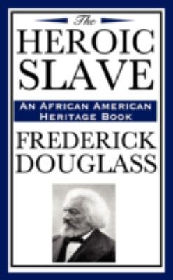 The Heroic Slave (an African American Heritage ... 1604592362 Book Cover