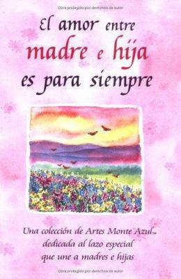 El Amor Entre Madre E Hija Es Para Siempre: Una... [Spanish] 0883968576 Book Cover