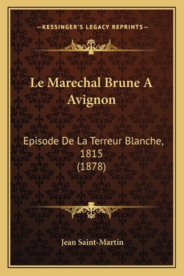 Le Marechal Brune A Avignon: Episode De La Terr... [French] 1167531477 Book Cover