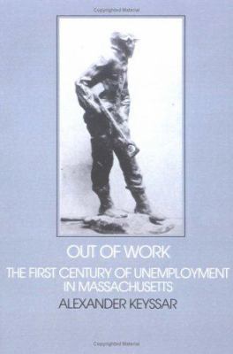 Out of Work: The First Century of Unemployment ... 0521297672 Book Cover