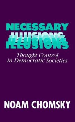 Necessary Illusions: Thought Control in Democra... 0896083667 Book Cover