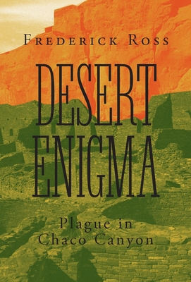 Desert Enigma: Plague in Chaco Canyon 1525577050 Book Cover