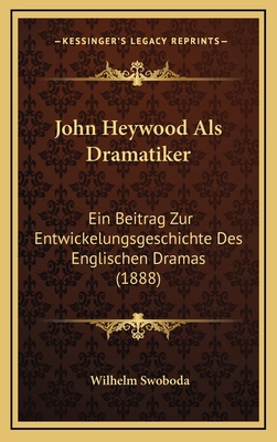 John Heywood Als Dramatiker: Ein Beitrag Zur En... [German] 1166628671 Book Cover