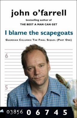 I Blame the Scapegoats: Guardian Columns: The F... B0041CT95A Book Cover