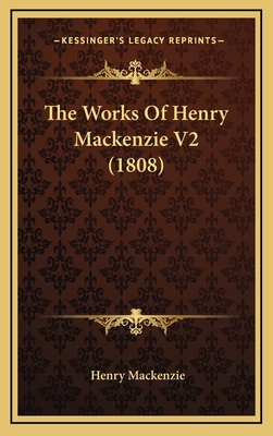 The Works of Henry MacKenzie V2 (1808) 1164376101 Book Cover