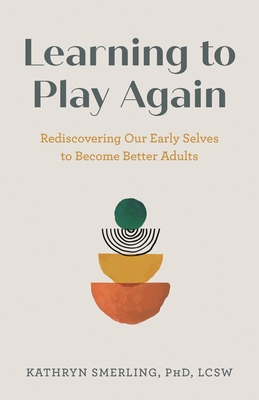 Learning to Play Again: Rediscovering Our Early... 1538183226 Book Cover