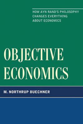 Objective Economics: How Ayn Rand's Philosophy ... 0761854819 Book Cover