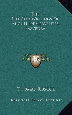 The Life and Writings of Miguel de Cervantes Sa... 1163418366 Book Cover