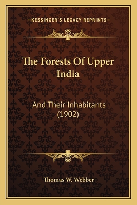 The Forests Of Upper India: And Their Inhabitan... 1165122782 Book Cover