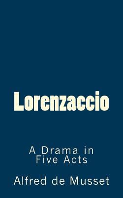Lorenzaccio: A Drama in Five Acts (TIMELESS CLA... 1516897927 Book Cover