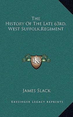 The History Of The Late 63rd, West Suffolk, Reg... 1163658537 Book Cover