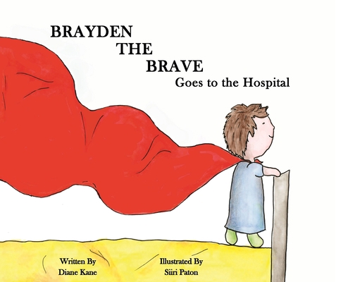 Brayden the Brave Goes to the Hospital 1735460451 Book Cover