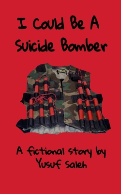 I Could Be A Suicide Bomber: A fictional account B084QL2ZFC Book Cover