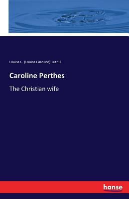 Caroline Perthes: The Christian wife 3742897640 Book Cover