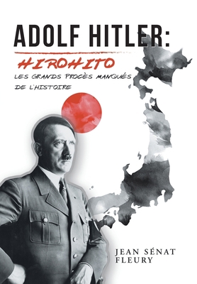 Adolf Hitler: Hirohito: Les Grands Procès Manqu... [French] 1796078786 Book Cover