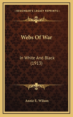 Webs Of War: In White And Black (1913) 116584785X Book Cover