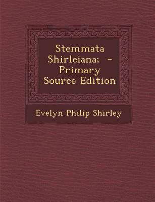 Stemmata Shirleiana; - Primary Source Edition 1294710095 Book Cover