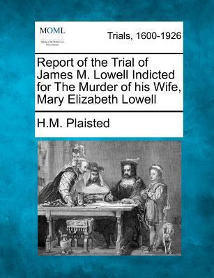 Report of the Trial of James M. Lowell Indicted... 1275118593 Book Cover