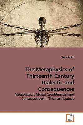 The Metaphysics of Thirteenth Century Dialectic... 3639175298 Book Cover