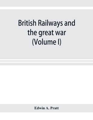 British railways and the great war; organisatio... 9353921562 Book Cover