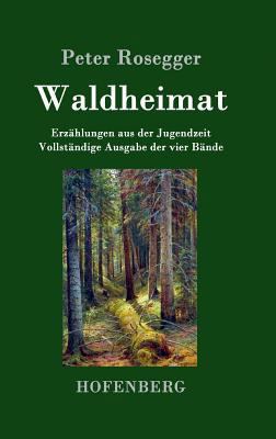 Waldheimat: Erzählungen aus der Jugendzeit Voll... [German] 3843030626 Book Cover