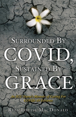 Surrounded By COVID, Sustained By Grace: An ICU... 1632210037 Book Cover