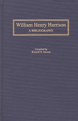 William Henry Harrison: A Bibliography 031328167X Book Cover