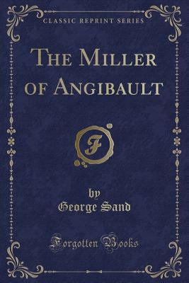 The Miller of Angibault (Classic Reprint) 1333751184 Book Cover