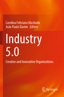 Industry 5.0: Creative and Innovative Organizat... 3031262344 Book Cover
