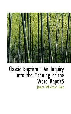 Classic Baptism: An Inquiry Into the Meaning of... 1115658921 Book Cover