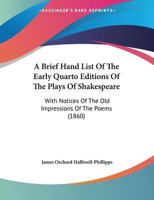 A Brief Hand List Of The Early Quarto Editions ... 1437447449 Book Cover