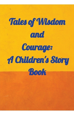 Tales of Wisdom and Courage: A Children 's Stor... B0C1N56W53 Book Cover