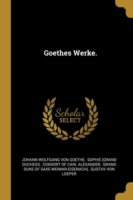 Goethes Werke. [German] 1013118405 Book Cover