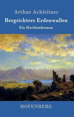 Bergrichters Erdenwallen: Ein Hochlandroman [German] 386199013X Book Cover