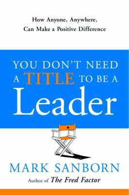 You Don't Need a Title to Be a Leader: How Anyo... 1400073057 Book Cover