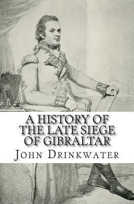 A History of the Late Siege of Gibraltar 1482746263 Book Cover