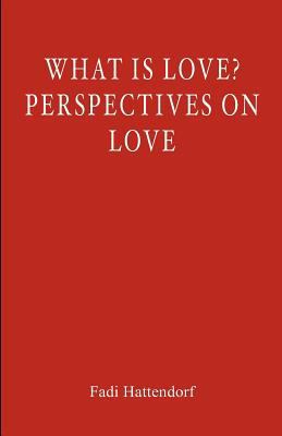 What Is Love? Perspectives On Love 1461146798 Book Cover