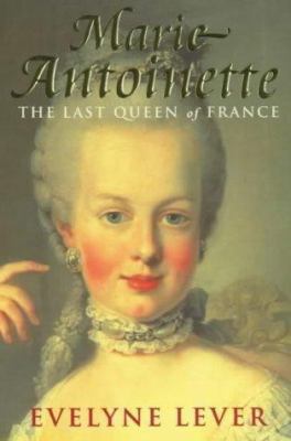 Marie Antoinette: The Last Queen of France 0749922761 Book Cover