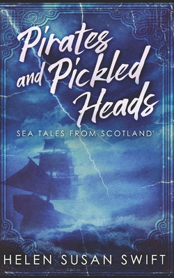 Pirates And Pickled Heads: Sea Tales From Scotl... B08FP9P4SM Book Cover
