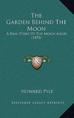 The Garden Behind The Moon: A Real Story Of The... 1165715031 Book Cover